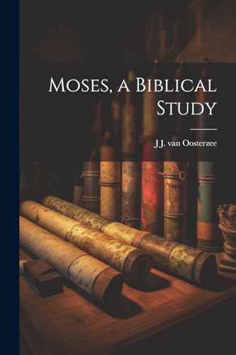 Moses, a Biblical Study
