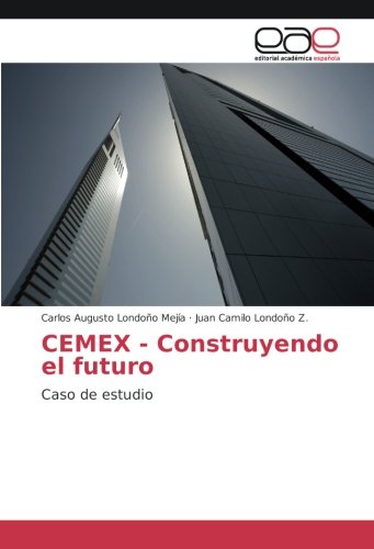 CEMEX - Construyendo el futuro: Caso de estudio