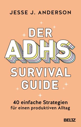 Der ADHS-Survival Guide: 40 einfache Strategien für einen produktiven Alltag Der ADHS-Survival Guide: 40 einfache Strategien für einen produktiven Alltag