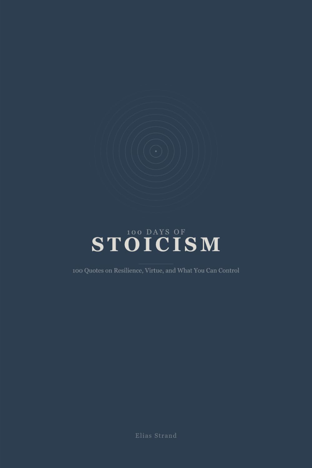 100 Days of Stoicism: 100 Quotes on Resilience, Virtue, and What You Can Control (100 Days of Wisdom)