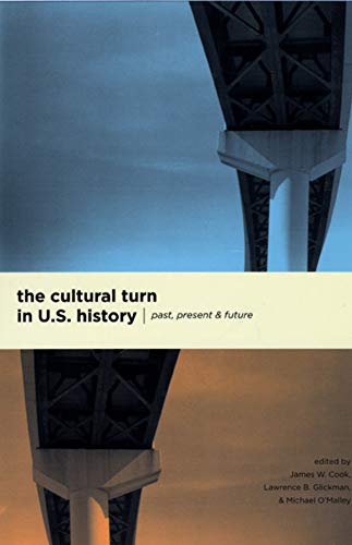 The Cultural Turn in U.S History – Past, Present, and Future
