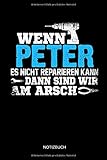  Wenn Peter es nicht reparieren kann dann sind wir am Arsch: Peter - Lustiges Männer Namen Notizbuch mit Punktraster. Tolle Handwerker & Heimwerker ... Vatertag, Namenstag & zu Weihnachten.