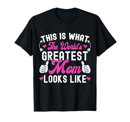 This Is What World's Greatest Mom Looks Like Mother's Day T-Shirt