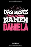  Das Beste hat einen Namen - Daniela: Daniela - Lustiges Frauen Namen Notizbuch (liniert). Tolle Muttertag, Namenstag, Weihnachts & Geburtstags Geschenk Idee.