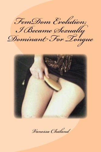 FemDom Evolution; I Became Sexually Dominant For Tongue