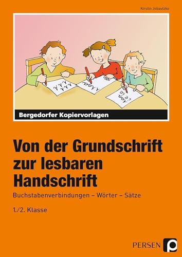 Von der Grundschrift zur lesbaren Handschrift: Buchstabenverbindungen - Wörter - Sätze (1. und 2. Klasse)