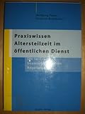 Praxiswissen Altersteilzeit im öffentlichen Dienst. Die tarif- und beamtenrechtlichen Regelungen