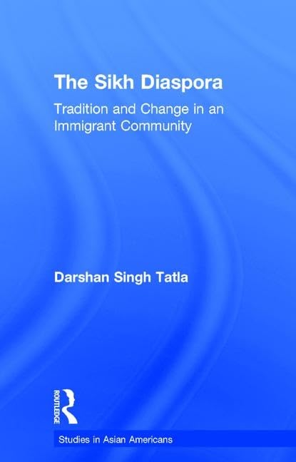 The Sikh Diaspora: Tradition and Change in an Immigrant Community