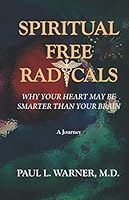 SPIRITUAL FREE RADICALS: Your Heart May Be Smarter Than Your Brain 1093528656 Book Cover