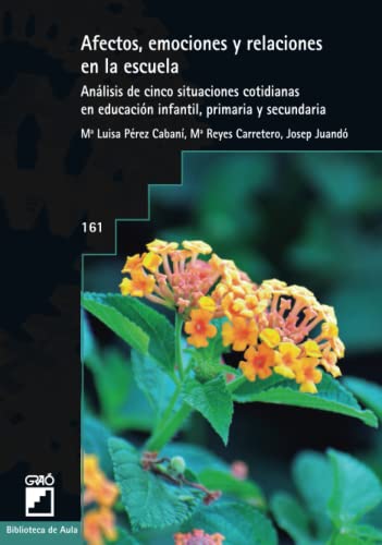 Afectos, emociones y relaciones en la escuela: Análisis de cinco situaciones cotidianas en infantil,primaria y secundaria (Diseño y desarrollo curricular) (Spanish Edition)