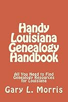 Handy Louisiana Genealogy Handbook: All You Need to Find Genealogy Resources for Louisiana 1506184561 Book Cover