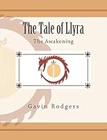 The Tale of Llyra: The Awakening (Volume 1) 1548565210 Book Cover