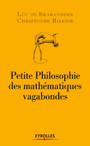 Télécharger Petite philosophie des mathématiques vagabondes Gratuit