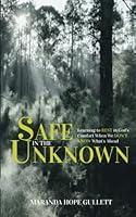 Safe in the Unknown: Learning to Rest in God's Comfort When We Don't Know What's Ahead 0578307790 Book Cover
