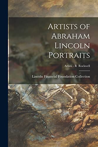 Artists of Abraham Lincoln Portraits; Artists - R Rockwell