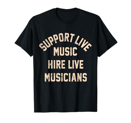 Support Live Music Hire Live Musicians Bands Artists Singers T-Shirt