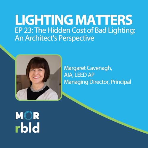 Episode 23: The Hidden Cost of Bad Lighting: An Architect's Perspective
