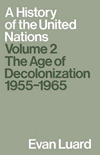 A History of the United Nations: Volume 2: The Age of Decolonization, 1955–1965