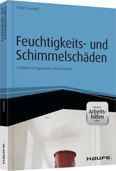 Feuchtigkeits- und Schimmelschäden - inkl. Arbeitshilfen online: Leitfaden für Eigentümer und Vermieter (Haufe Fachbuch)