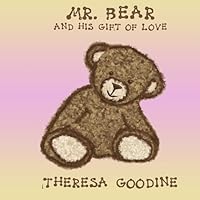 Mr. Bear: His Gift of Love 1507638310 Book Cover