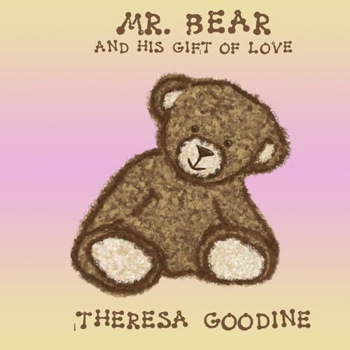 Mr. Bear: His Gift of Love