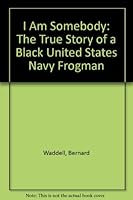I Am Somebody: The True Story of a Black United States Navy Frogman 0933341040 Book Cover