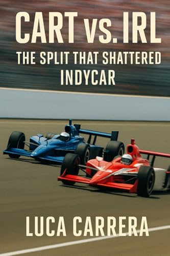  CART vs. IRL: The Split That Shattered IndyCar