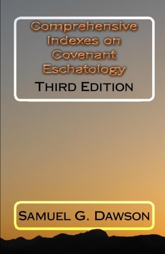 Comprehensive Indexes on Covenant Eschatology: Third Edition by Mr. Samuel G Dawson (2009-09-25)