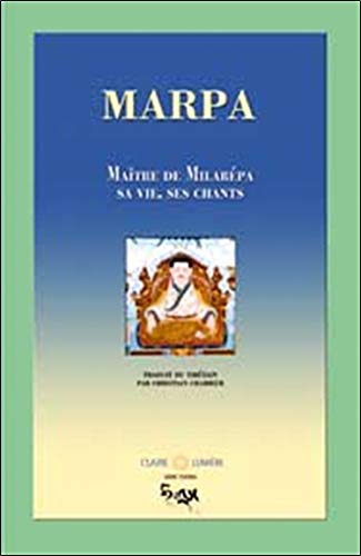 Télécharger Marpa, maître de Milarepa : Sa vie, ses chants Francais PDF