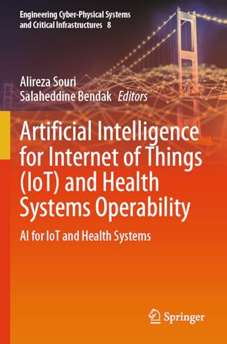 Artificial Intelligence for Internet of Things (IoT) and Health Systems Operability: AI for IoT and Health Systems (Engineering Cyber-Physical Systems and Critical Infrastructures, Band 8)