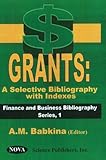 Grants: A Selective Bibliography With Indexes (Finance and Business Bibliography Series, 1)