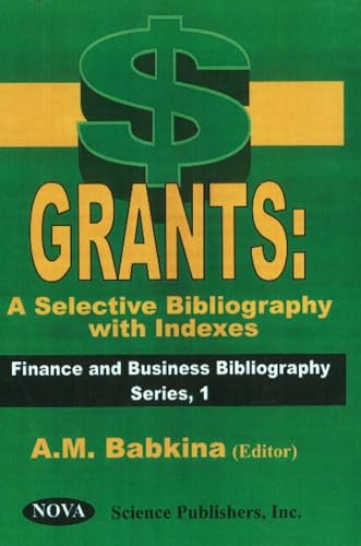 Grants: A Selective Bibliography With Indexes (Finance and Business Bibliography Series, 1)