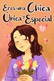  Eres una Chica Única y Especial: Historias vividas por una niña para enseñarte a ser valiente y a creer siempre en ti mismo. Regalo para niñas y jóvenes.