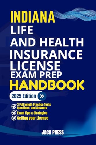 INDIANA LIFE AND HEALTH INSURANCE LICENSE EXAM PREP HANDBOOK : A Comprehensive Guide to Passing the Exam on Your First Try (USA Life and Health Insurance License Exam Prep Manuals)