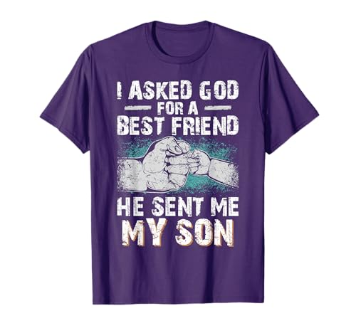 Dad Father I Asked God for a Best Friend He Sent Me My Son T-Shirt