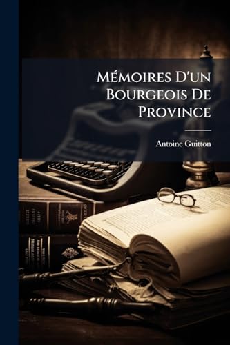 Mémoires D'un Bourgeois De Province (French Edition)