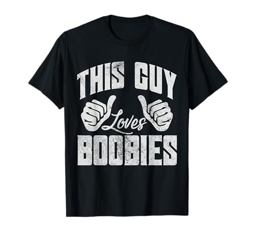This Guy Loves Boobies Boobs Tits Titties Adult Humor Grunge T-Shirt