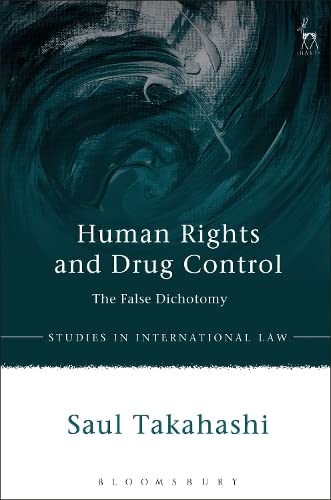 Buy Human Rights and Drug Control: The False Dichotomy (Studies in International Law) — BookShops.in