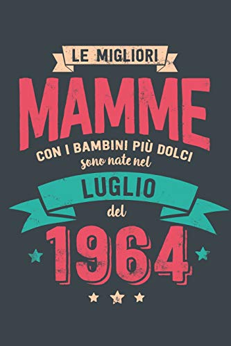 Le Migliore Mamme con i Bambini piu Dolci: Sono Nati nel Luglio del 1964 - Bello Regalo Quaderno Degli Appunti lineato con 100 Pagine