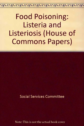 Food Poisoning: Listeria and Listeriosis (House of Commons Papers)