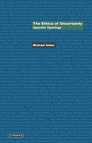 The Ethics of Uncertainty: Aporetic Openings The Ethics of Uncertainty: Aporetic Openings