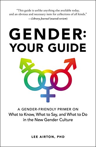 Gender: Your Guide: A Gender-Friendly Primer on...