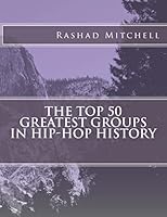 The Top 50 Greatest Groups In Hip-Hop History 1503149595 Book Cover