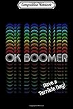 Composition Notebook: Funny OK BOOMER Have a Terrible Day  Journal/Notebook Blank Lined Ruled 6x9 100 Pages