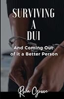 Surviving a DUI: And Coming Out of it a Better Person B0BPGGCSPD Book Cover