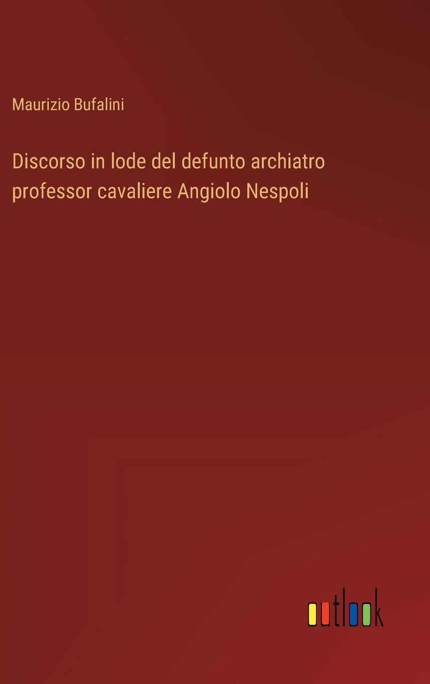 Discorso in lode del defunto archiatro professor cavaliere Angiolo Nespoli