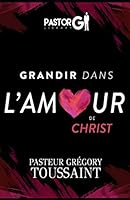 Grandir dans l'Amour de Christ [Volume 1] 1792121091 Book Cover