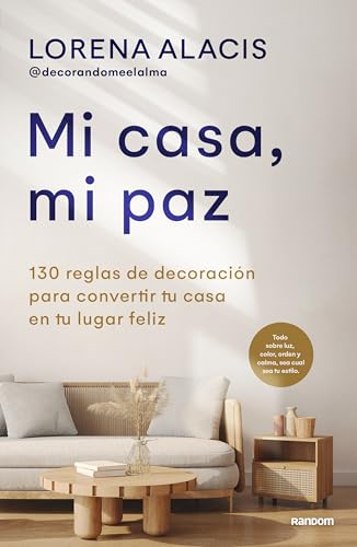 Mi casa, mi paz: 130 reglas para convertir tu casa en tu lugar feliz (No ficción)