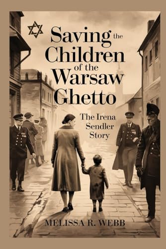 Saving the Children of the Warsaw Ghetto: The Irena Sendler Story (Beacons in the Dark: Holocaust Rescuers)