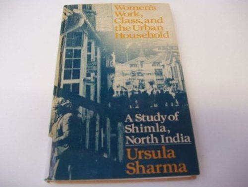 Women's Work, Class and the Urban Household: A Study of Shimla, North India